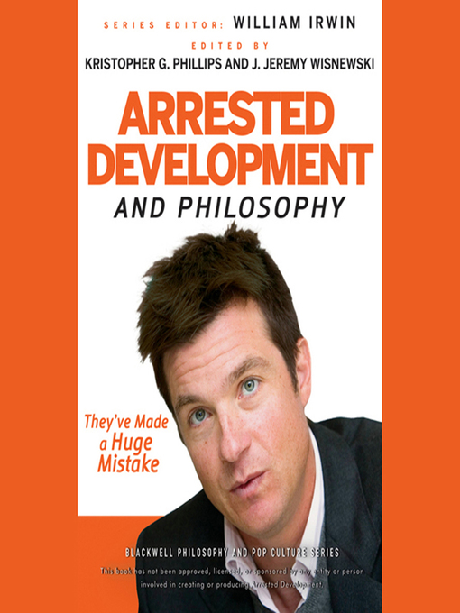 Title details for Arrested Development and Philosophy--They've Made a Huge Mistake by William Irwin - Available